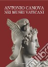 Antonio Canova nei Musei Vaticani. Uomo delle istituzioni e artista di «sublime merito» libro