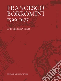Francesco Borromini 1599-1667. Atti del Convegno. Ediz. illustrata libro