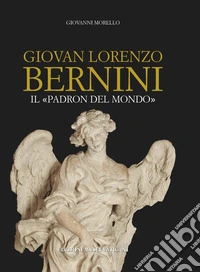 Giovan Lorenzo Bernini. Il padron del mondo libro