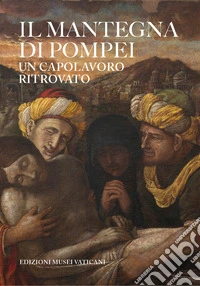 Il Mantegna di Pompei. Un capolavoro ritrovato libro