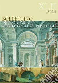 Bollettino dei monumenti, musei e gallerie pontificie. Ediz. italiana e inglese (2024). Vol. 42 libro