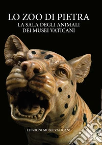 Lo zoo di pietra. La Sala degli Animali dei Musei Vaticani libro