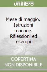 Mese di maggio. Istruzioni mariane. Riflessioni ed esempi