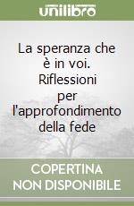 La speranza che è in voi. Riflessioni per l'approfondimento della fede libro