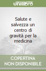 Salute e salvezza un centro di gravità per la medicina libro