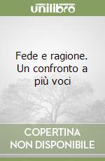 Fede e ragione. Un confronto a più voci libro