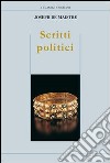 Scritti politici. Studio sulla sovranità e il principio generatore delle costituzioni politiche libro