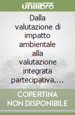 Dalla valutazione di impatto ambientale alla valutazione integrata partecipativa. Studio per la localizzazione di una cassa di espansione sul torrente Arbia