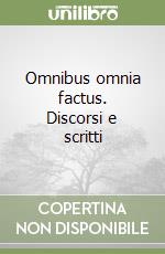 Omnibus omnia factus. Discorsi e scritti libro