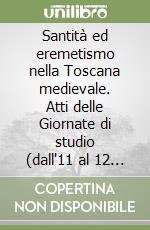 Santità ed eremetismo nella Toscana medievale. Atti delle Giornate di studio (dall'11 al 12 giugno 1999) libro