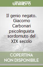 Il genio negato. Giacomo Carbonari psicolinguista sordomuto del XIX secolo