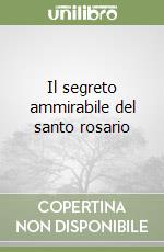 Il segreto ammirabile del santo rosario libro