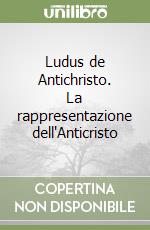 Ludus de Antichristo. La rappresentazione dell'Anticristo libro