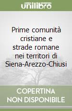 Prime comunità cristiane e strade romane nei territori di Siena-Arezzo-Chiusi libro