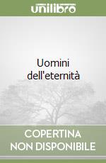 Uomini dell'eternità libro