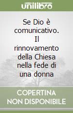 Se Dio è comunicativo. Il rinnovamento della Chiesa nella fede di una donna