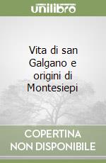 Vita di san Galgano e origini di Montesiepi libro