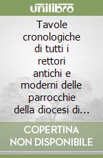 Tavole cronologiche di tutti i rettori antichi e moderni delle parrocchie della diocesi di Siena sino all'anno 1872 libro