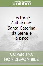Lecturae Catharinae. Santa Caterina da Siena e la pace