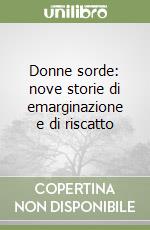 Donne sorde: nove storie di emarginazione e di riscatto libro
