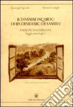 Il divenire inquieto di un desiderio di santità. Padre Pio da Pietrelcina. Saggio psicologico