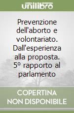 Prevenzione dell'aborto e volontariato. Dall'esperienza alla proposta. 5° rapporto al parlamento