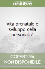 Vita prenatale e sviluppo della personalità libro