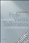 Fede, verità e tolleranza. Il cristianesimo e le altre religioni del mondo libro