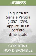 La guerra tra Siena e Perugia (1357-1359). Appunti su un conflitto dimenticato libro