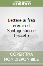 Lettere ai frati eremiti di Santagostino e Lecceto libro