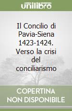 Il Concilio di Pavia-Siena 1423-1424. Verso la crisi del conciliarismo libro