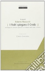 I Padri spiegano il credo. Antologia di commenti patristici al simbolo della fede cristiana libro