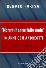 Non mi hanno fatto male. 10 anni con Andreotti libro