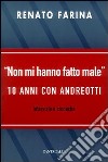 Non mi hanno fatto male. 10 anni con Andreotti libro