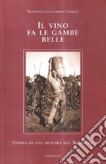 Il vino fa le gambe belle. Storia di una signora del Brunello