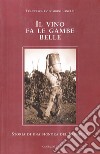 Il vino fa le gambe belle. Storia di una signora del Brunello libro