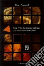 Una fede che diviene cultura. Alla scuola di Romano Guardini libro