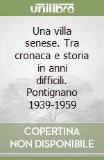 Una villa senese. Tra cronaca e storia in anni difficili. Pontignano 1939-1959 libro