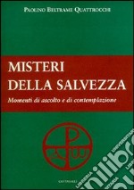 I misteri della salvezza. Momenti di ascolto e di contemplazione libro