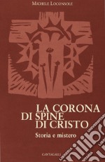 La corona di spine di Cristo. Storia e mistero libro