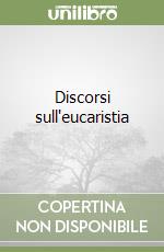 Discorsi sull'eucaristia libro