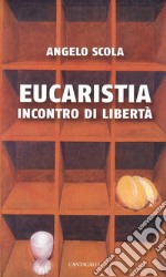 Eucaristia. Incontro di libertà libro