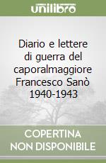 Diario e lettere di guerra del caporalmaggiore Francesco Sanò 1940-1943 libro