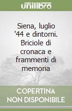 Siena, luglio '44 e dintorni. Briciole di cronaca e frammenti di memoria