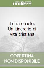 Terra e cielo. Un itinerario di vita cristiana libro