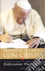 Prendere il largo con Cristo. Esortazioni e lettere di Giovanni Paolo II