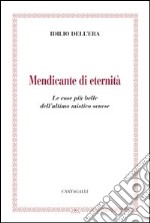 Mendicante di eternità. Le cose più belle dell'ultimo mistico senese libro