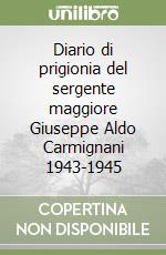 Diario di prigionia del sergente maggiore Giuseppe Aldo Carmignani 1943-1945