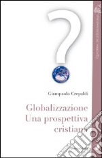 Globalizzazione. Una prospettiva cristiana libro