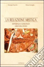 La relazione mistica. Esperienza e coscienza cristiana di Dio libro